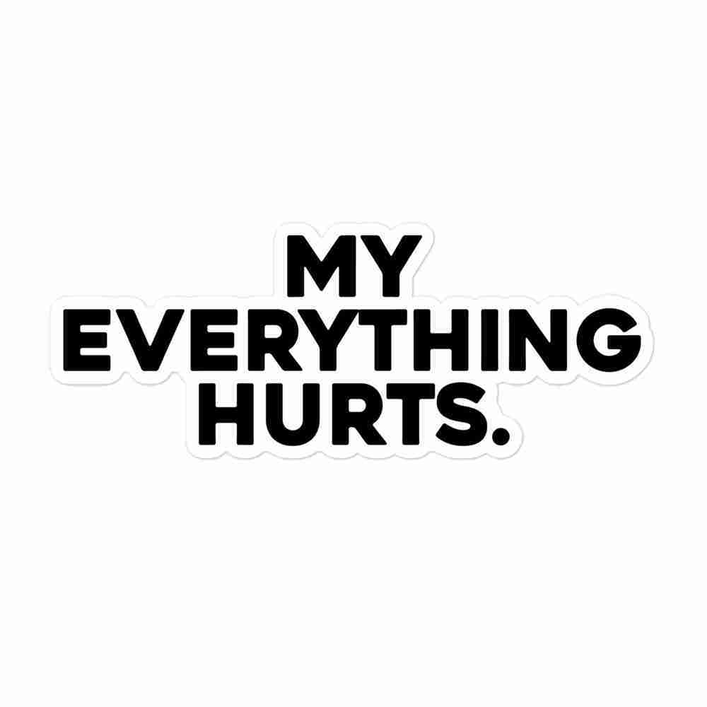 A sticker of the phrase "My everything hurts".