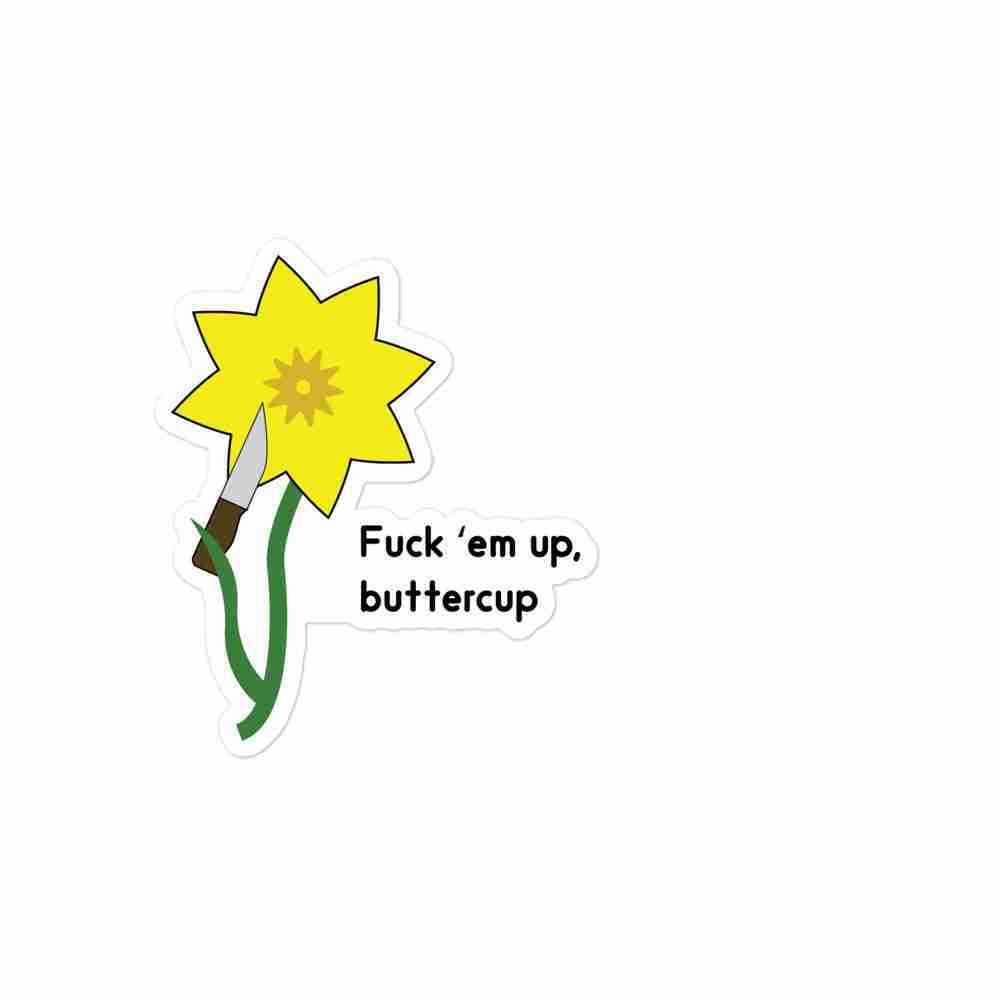 A sticker of a buttercup wielding a knife, with text reading "Fuck em up, buttercup".