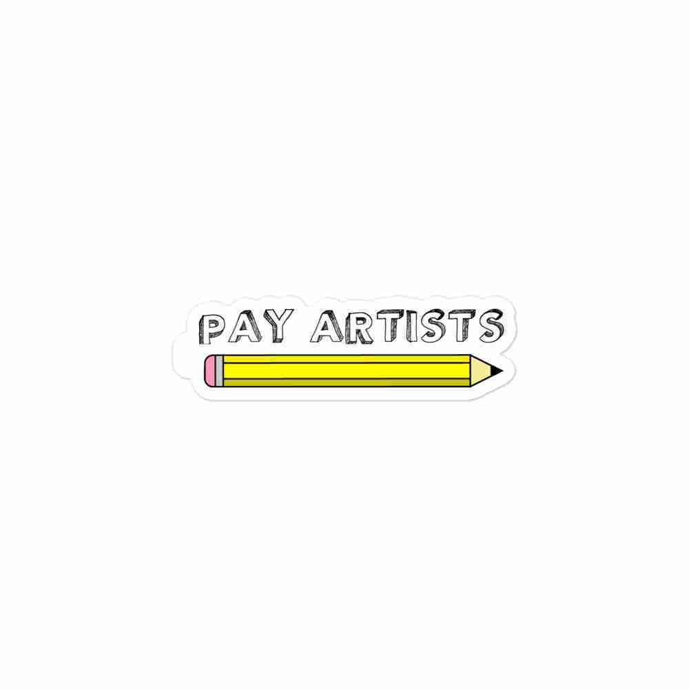 A sticker of a yellow pencil with pink eraser with text above reading "Pay Artists" in a sketchy black and white typeface.