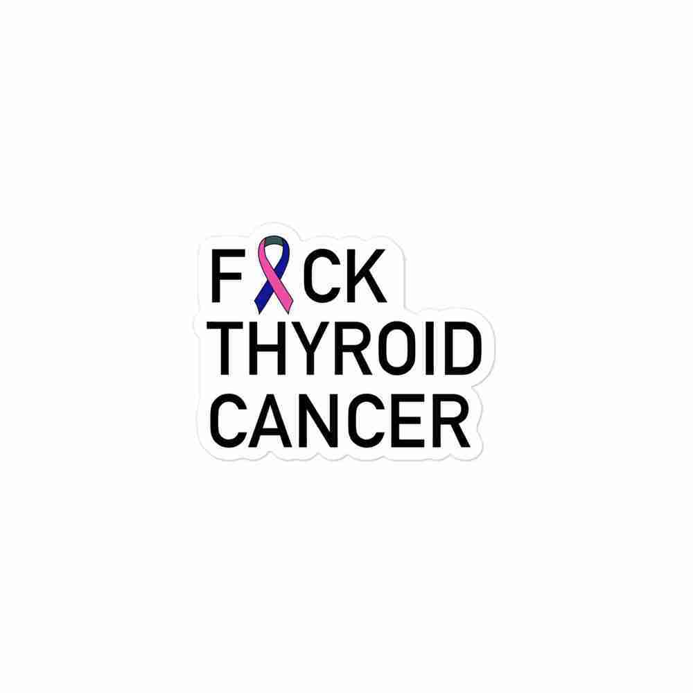 A sticker of text reading "Fuck Thyroid Cancer" with the U censored with a hot pink, green, and royal blue awareness ribbon.