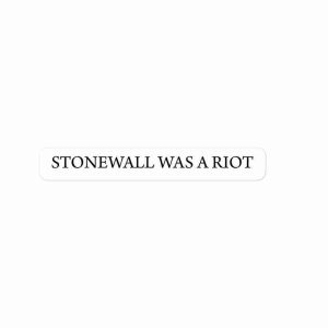 A sticker of text reading "Stonewall was a riot".