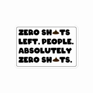 A sticker of text reading "Zero shits left, people. Absolutely zero shits", with the swearing censored by piles of poop.