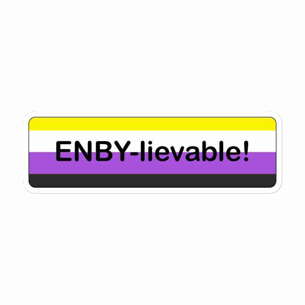 A sticker of a rounded rectangle striped with the non binary flag, with text inside reading "ENBY-lievable!".