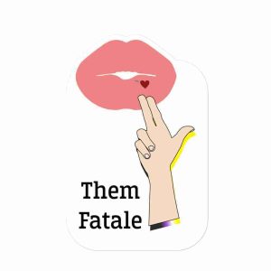 A sticker of a finger gun with a non binary flag shadow being held up to a pair of lips, blowing a kiss; text on the left reads "Them Fatale".