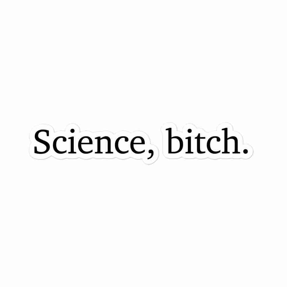 A sticker with text reading "science, bitch".