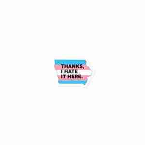"Thanks, I Hate It Here" sticker - Trans (Iowa)