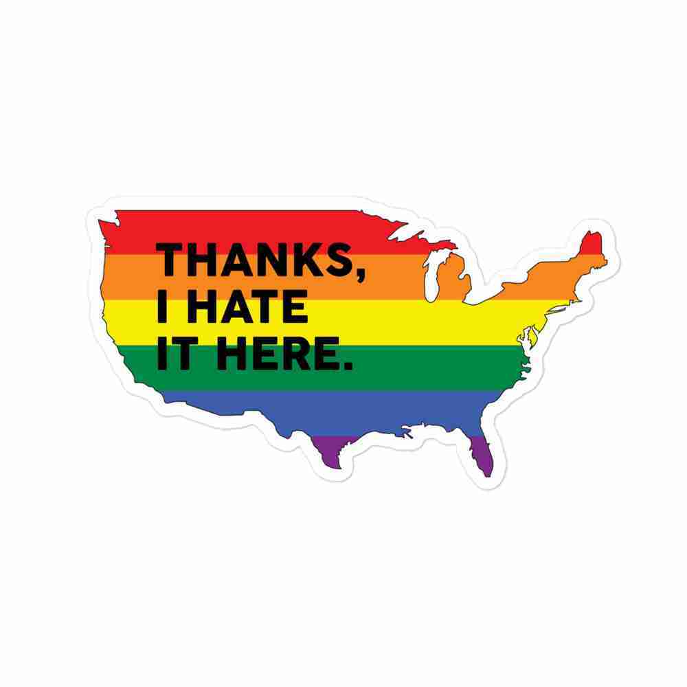 "Thanks, I Hate It Here" sticker - Gay (USA)