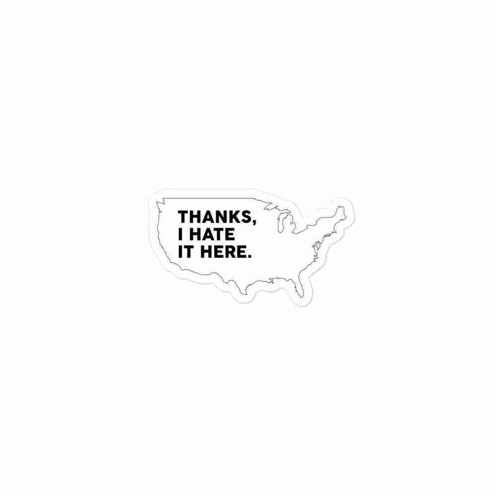 "Thanks I Hate It Here -- US" sticker