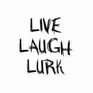 "Live Laugh Lurk" sticker