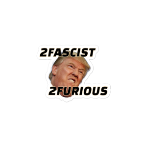 "2Fascist/2Furious" sticker
